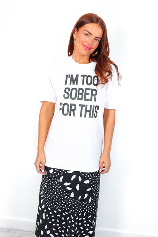 Too Sober For This - White Black Slogan T-Shirt